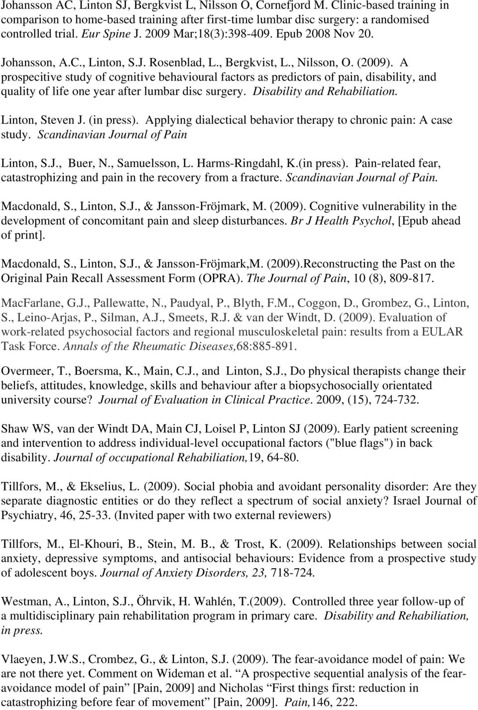 A prospecitive study of cognitive behavioural factors as predictors of pain, disability, and quality of life one year after lumbar disc surgery. Disability and Rehabiliation. Linton, Steven J.