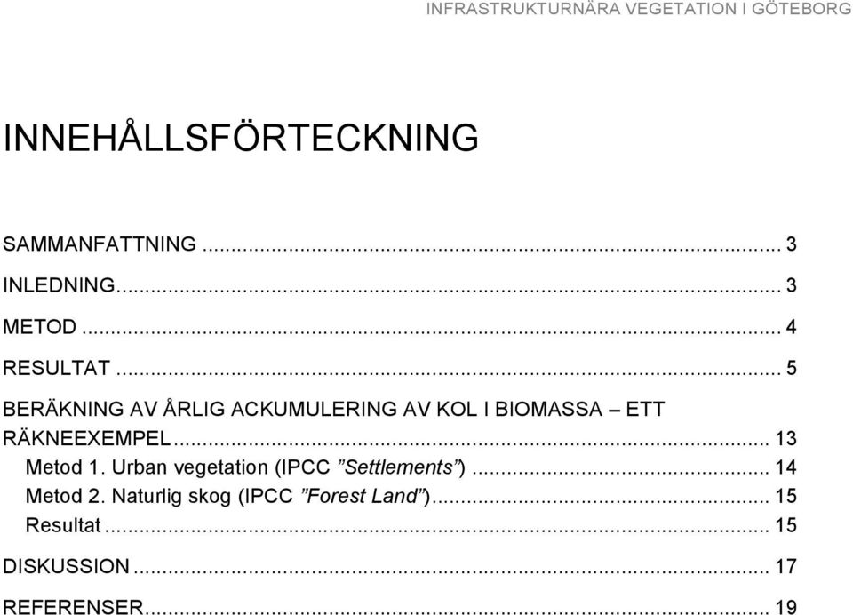 .. 13 Metod 1. Urban vegetation (IPCC Settlements )... 14 Metod 2.