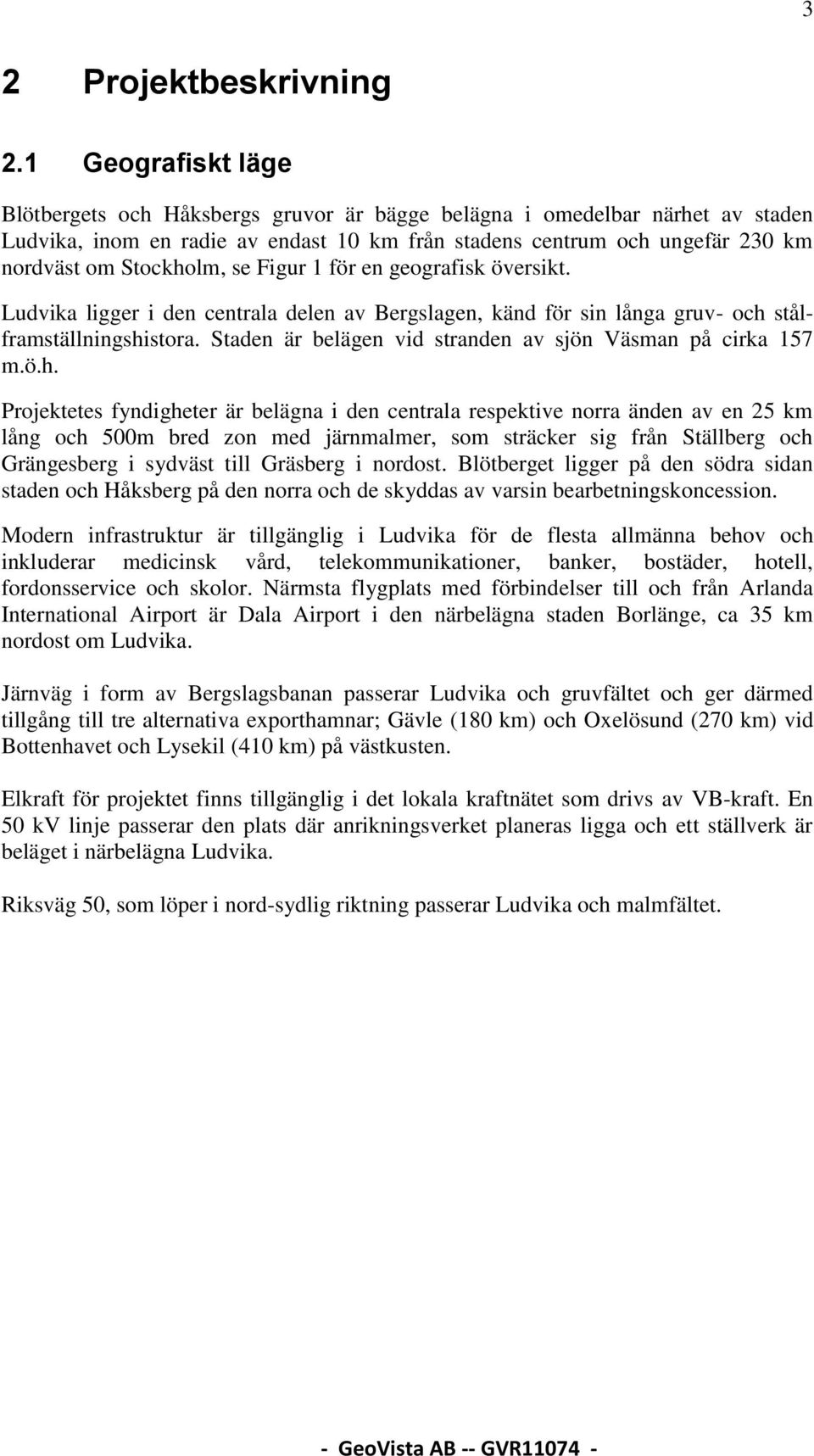 se Figur 1 för en geografisk översikt. Ludvika ligger i den centrala delen av Bergslagen, känd för sin långa gruv- och stålframställningshistora.