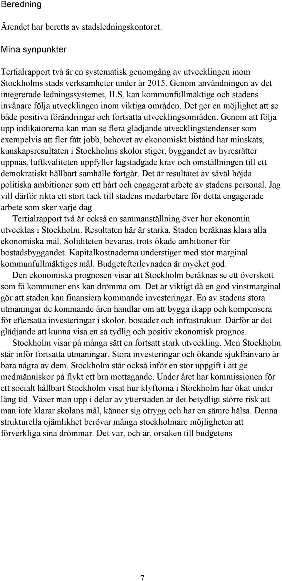 Det ger en möjlighet att se både positiva förändringar och fortsatta utvecklingsområden.