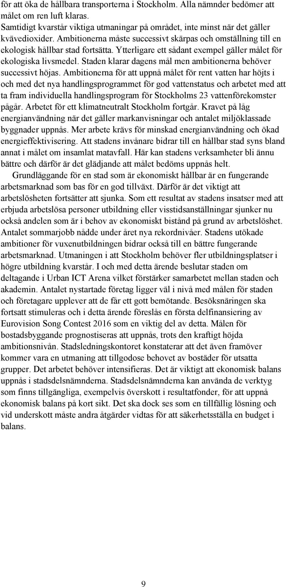 Staden klarar dagens mål men ambitionerna behöver successivt höjas.