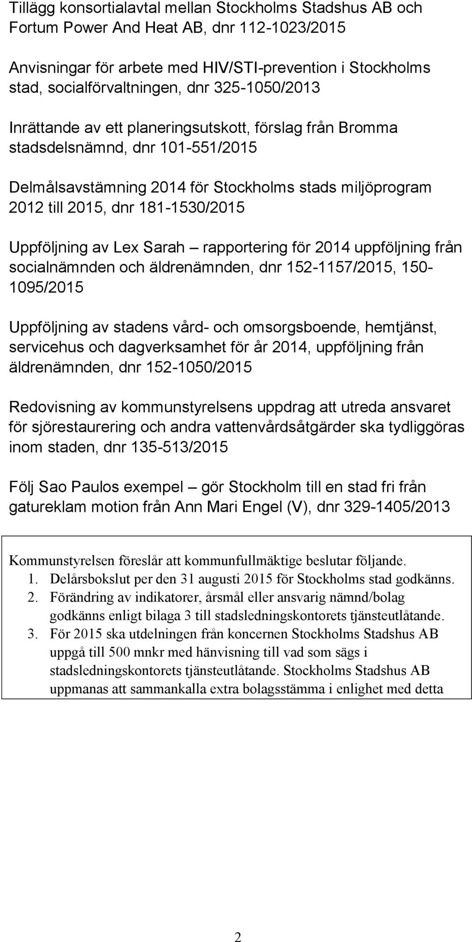 Uppföljning av Lex Sarah rapportering för 2014 uppföljning från socialnämnden och äldrenämnden, dnr 152-1157/2015, 150-1095/2015 Uppföljning av stadens vård- och omsorgsboende, hemtjänst, servicehus