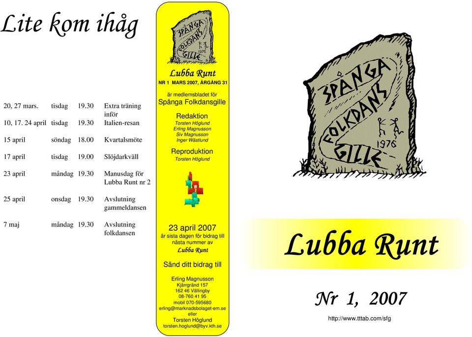 30 Manusdag för nr 2 25 april onsdag 19.30 Avslutning gammeldansen 7 maj måndag 19.