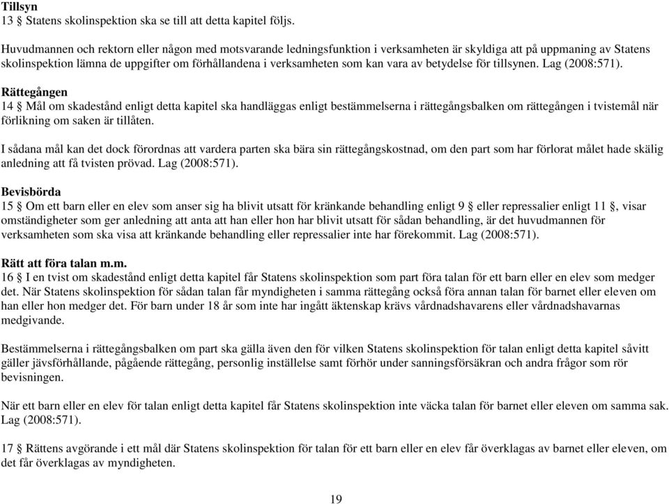 vara av betydelse för tillsynen. Lag (2008:571).