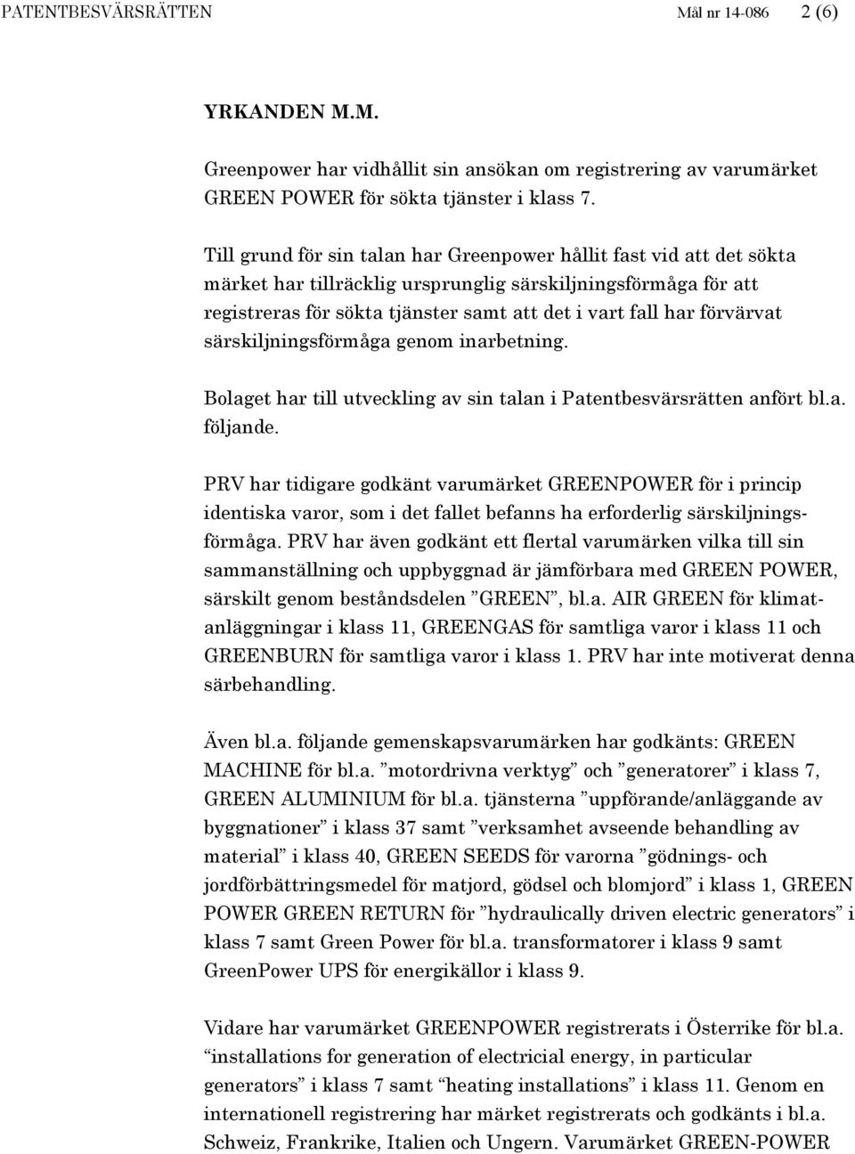 förvärvat särskiljningsförmåga genom inarbetning. Bolaget har till utveckling av sin talan i Patentbesvärsrätten anfört bl.a. följande.