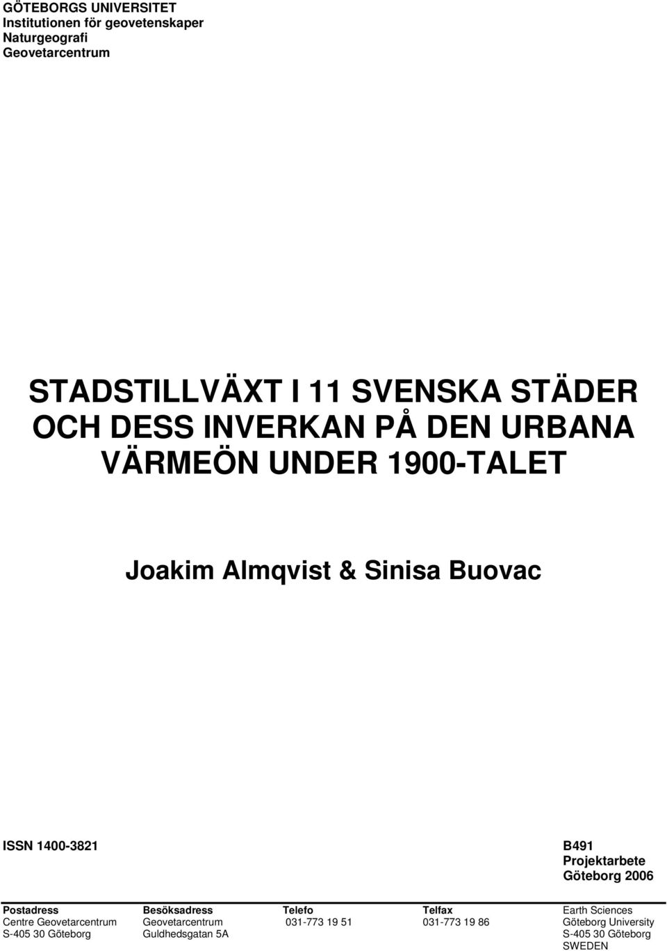 B491 Projektarbete Göteborg 2006 Postadress Besöksadress Telefo Telfax Earth Sciences Centre Geovetarcentrum