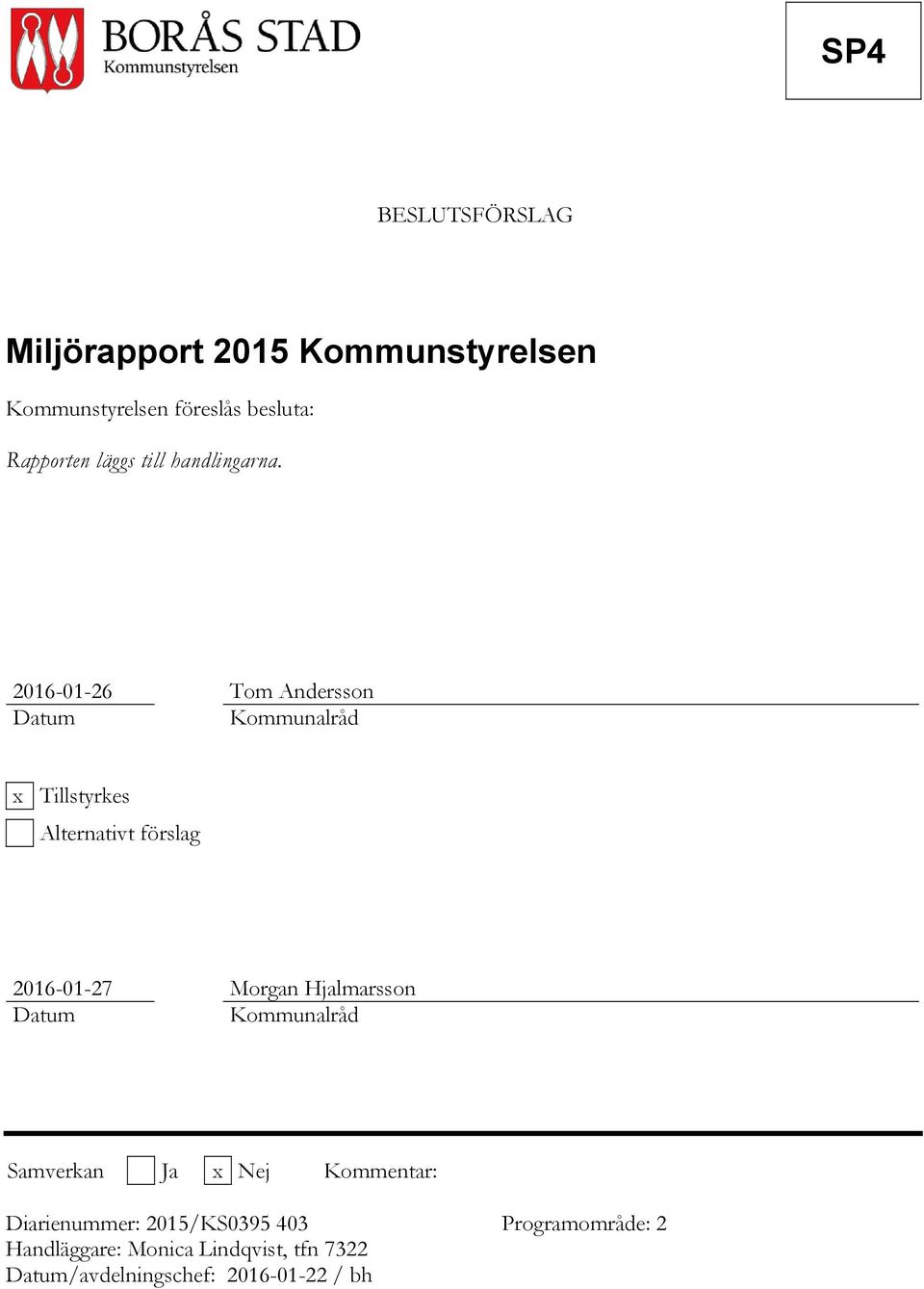 2016-01-26 Tom Andersson Datum Kommunalråd x Tillstyrkes Alternativt förslag 2016-01-27 Morgan