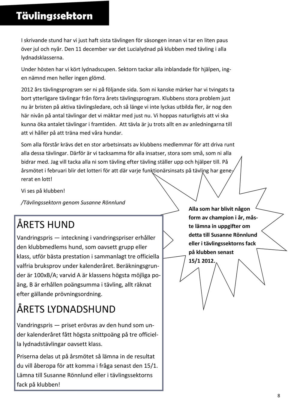 Sektorn tackar alla inblandade för hjälpen, ingen nämnd men heller ingen glömd. 2012 års tävlingsprogram ser ni på följande sida.