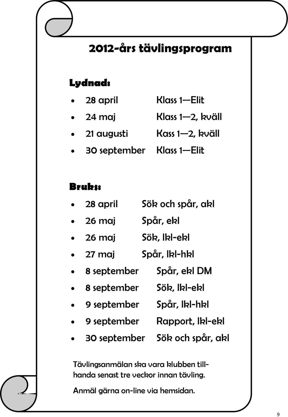 september Spår, ekl DM 8 september Sök, lkl-ekl 9 september Spår, lkl-hkl 9 september Rapport, lkl-ekl 30 september