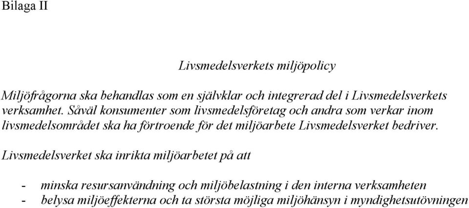 Såväl konsumenter som livsmedelsföretag och andra som verkar inom livsmedelsområdet ska ha förtroende för det miljöarbete