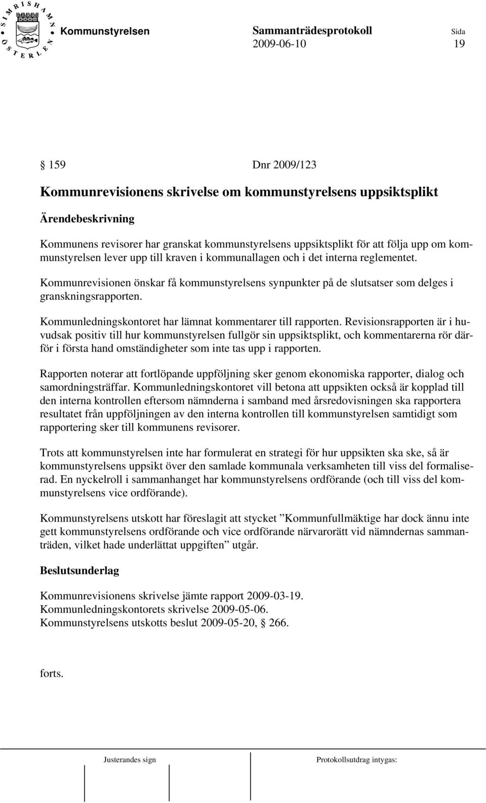 Kommunledningskontoret har lämnat kommentarer till rapporten.