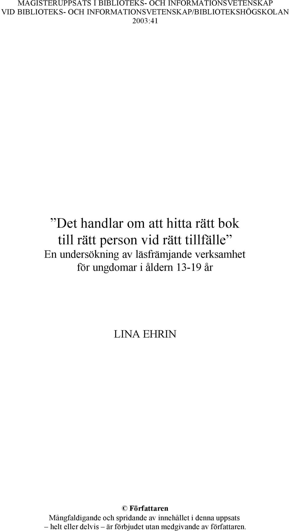 vid rätt tillfälle En undersökning av läsfrämjande verksamhet för ungdomar i åldern 13-19 år LINA EHRIN