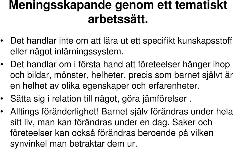 egenskaper och erfarenheter. Sätta sig i relation till något, göra jämförelser. Alltings föränderlighet!