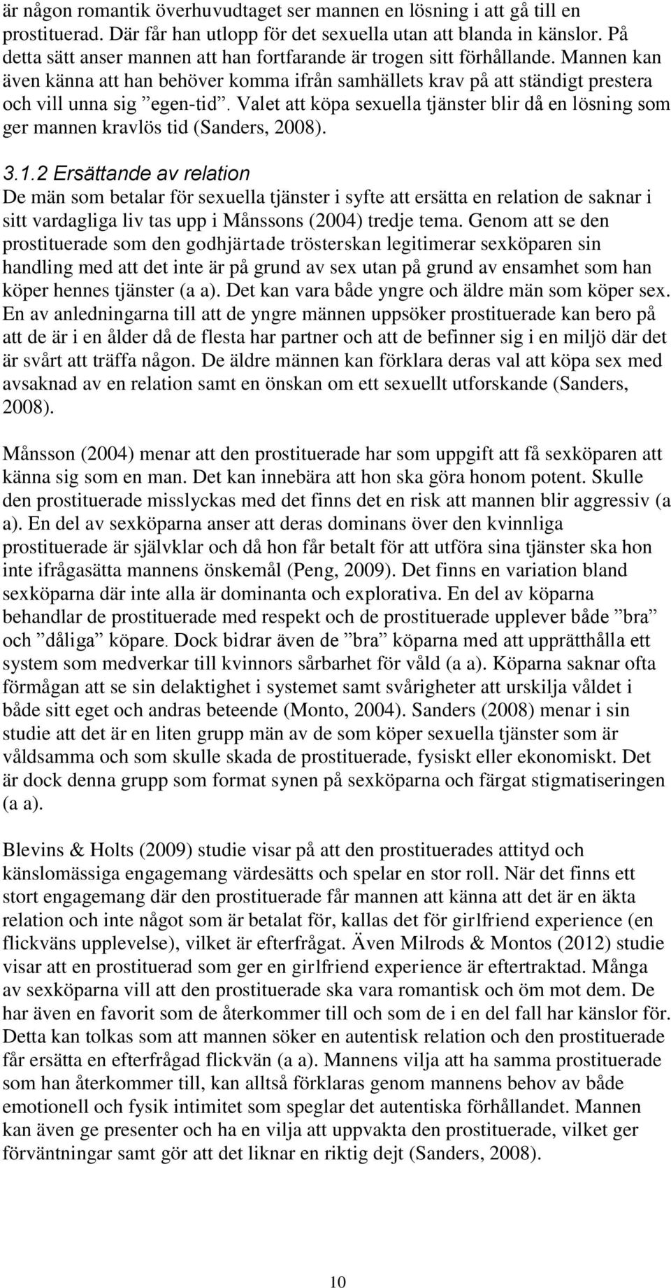 Valet att köpa sexuella tjänster blir då en lösning som ger mannen kravlös tid (Sanders, 2008). 3.1.