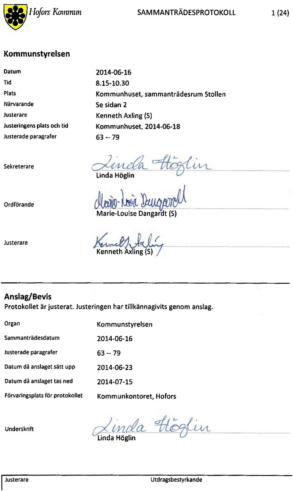 Marie-LouiseDangardt(S) mm V 'KennethAx ing(s) Anslag/Bevis Protokolletär justerat. Justeringenhar tillkännagivitsgenomanslag.