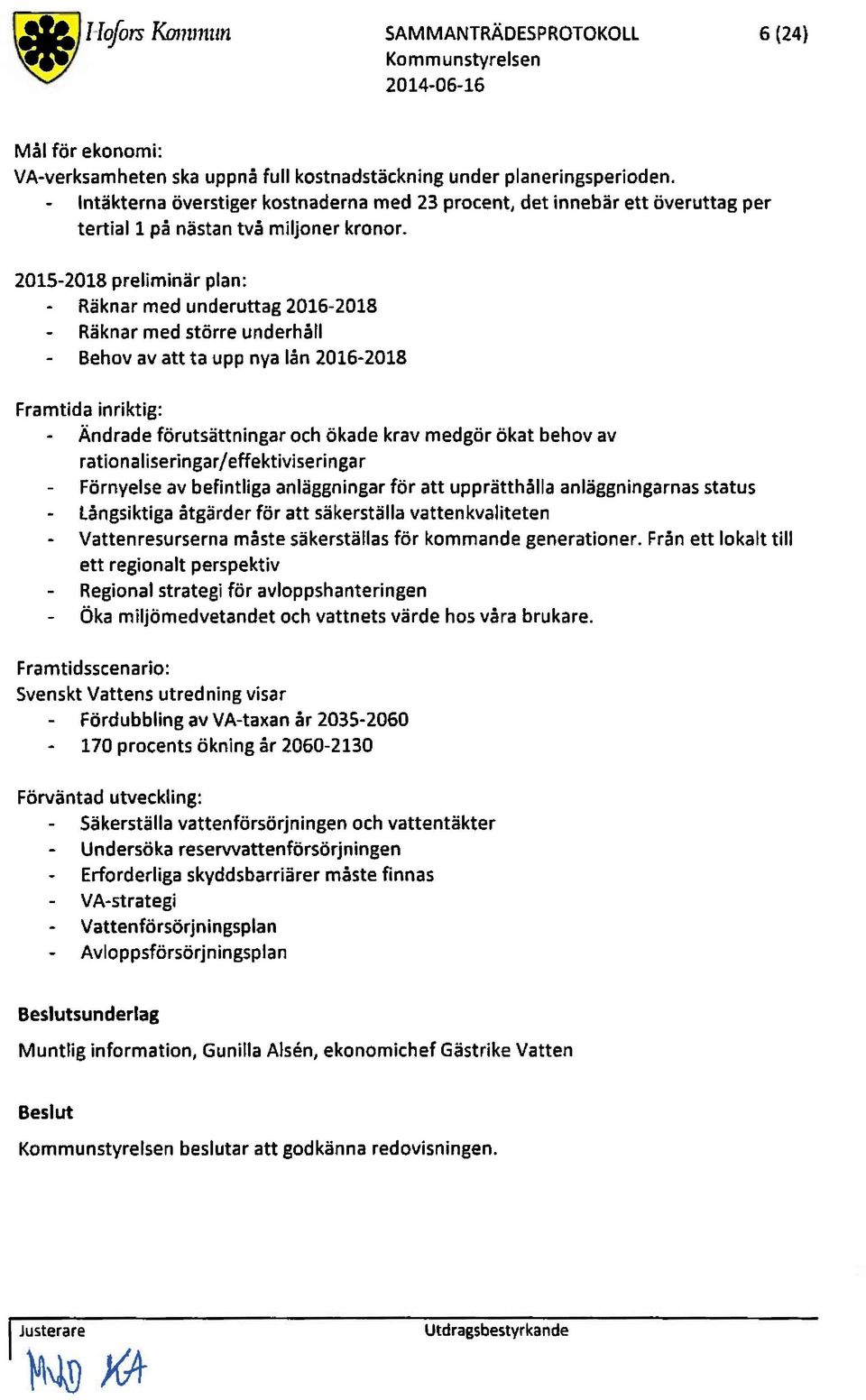 2015-2018 preliminär plan: - Räknar med underuttag 2016-2018 - Räknarmed större underhåll - Behov av att ta upp nya län 2016-2018 Framtida inriktig: - Ändrade förutsättningar och ökade krav medgör