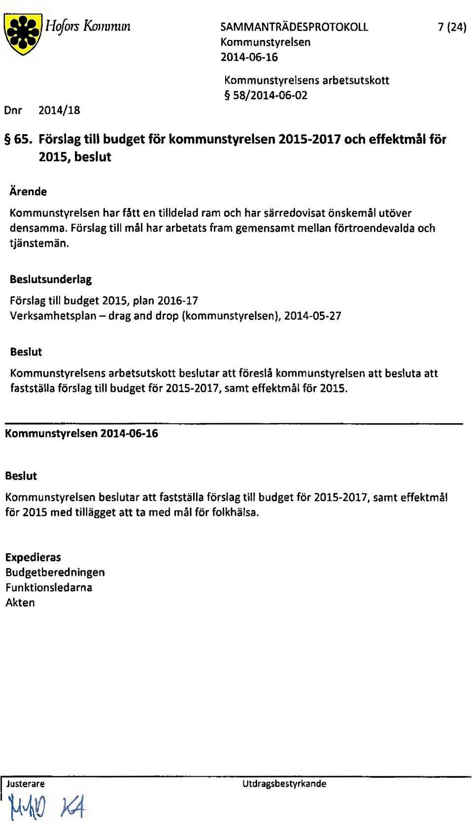 förslagtill mål har arbetatsfram gemensamtmellanförtroendevaldaoch tjänstemän.