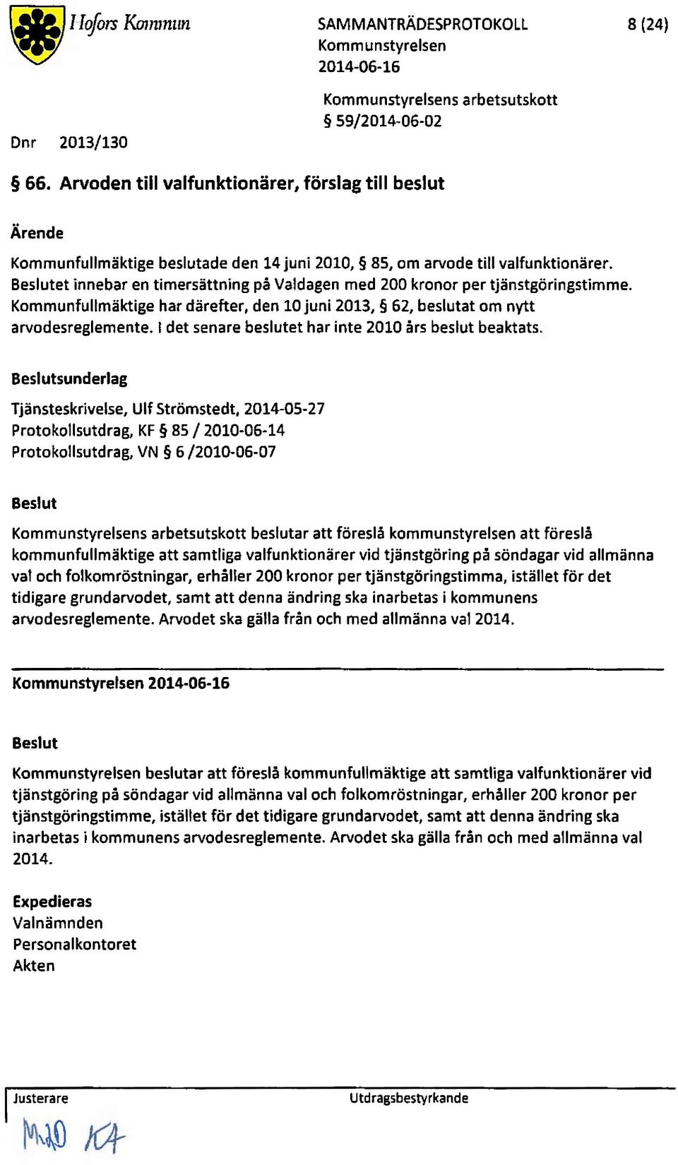 et innebar en timersättning på valdagen med 200 kronor per tjänstgöringstimme. Kommunfullmäktige har därefter, den 10juni 2013, 62, beslutat om nytt arvodesreglemente.