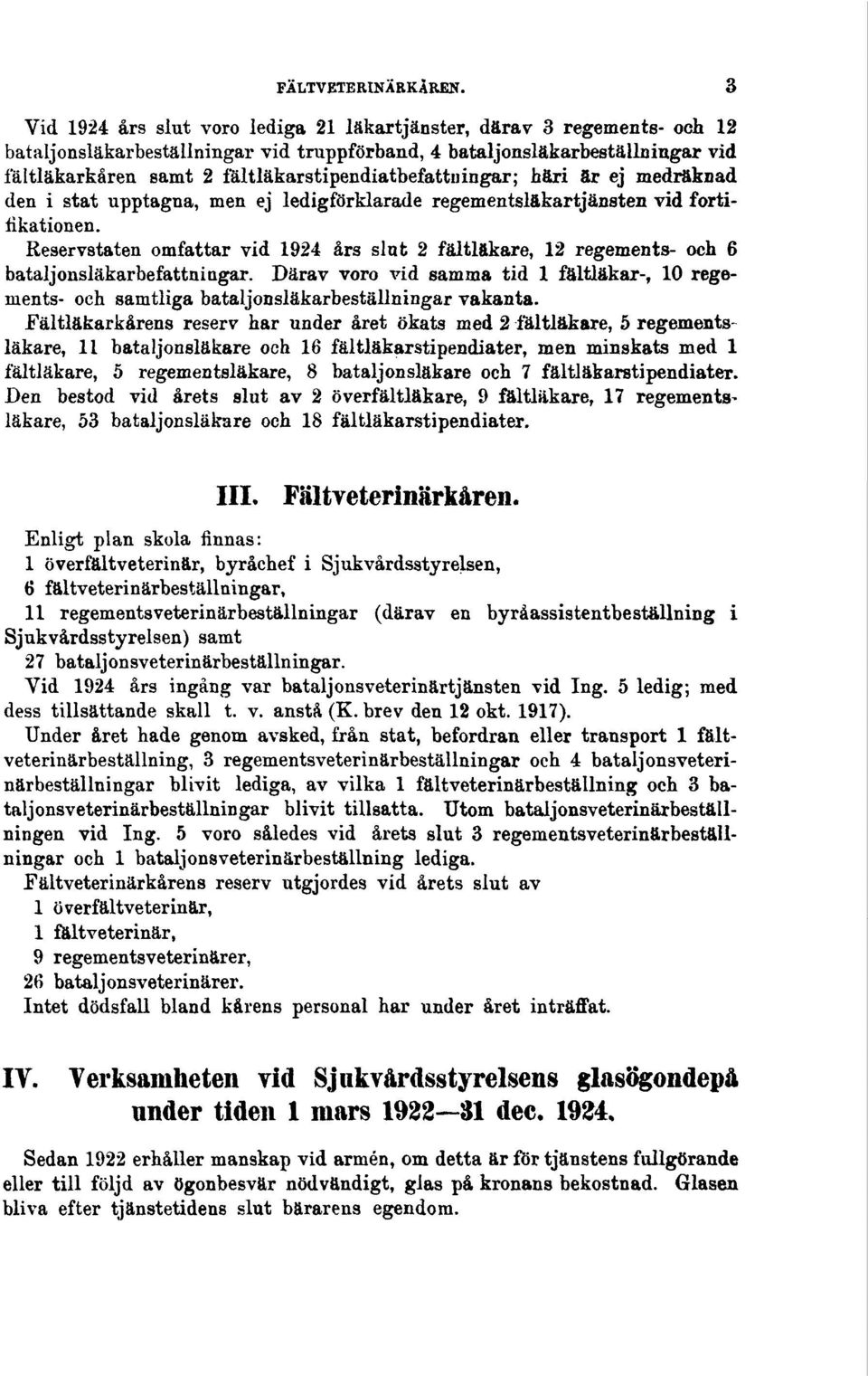 fältläkarstipendiatbefattningar; häri är ej medräknad den i stat upptagna, men ej ledigförklarade regementsläkartjänsten vid fortifikationen.