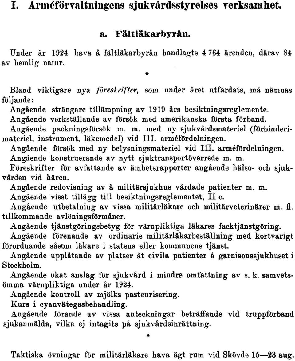 Angående verkställande av försök med amerikanska första förband. Angående packningsförsök m. m. med ny sjukvårdsmateriel (förbinderimateriel, instrument, läkemedel) vid III. arméfördelningen.