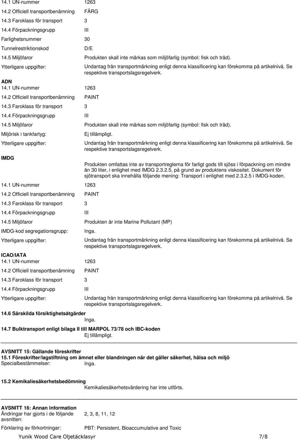 från transportmärkning enligt denna klassificering kan förekomma på artikelnivå Se respektive transportslagsregelverk 145 Miljöfaror Produkten skall inte märkas som miljöfarlig (symbol: fisk och