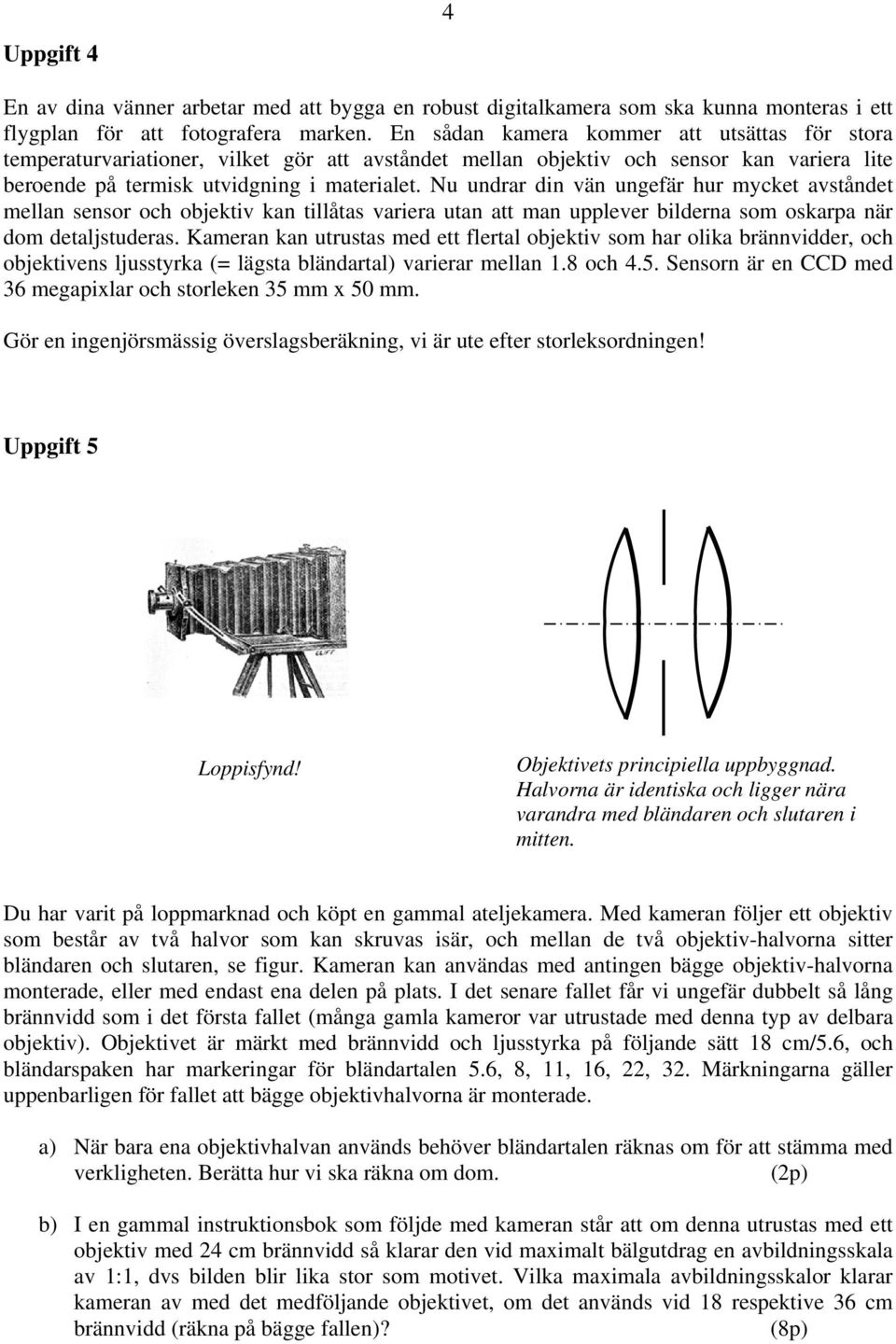 Nu undrar din vän ungefär hur mycket avståndet mellan sensor och objektiv kan tillåtas variera utan att man upplever bilderna som oskarpa när dom detaljstuderas.