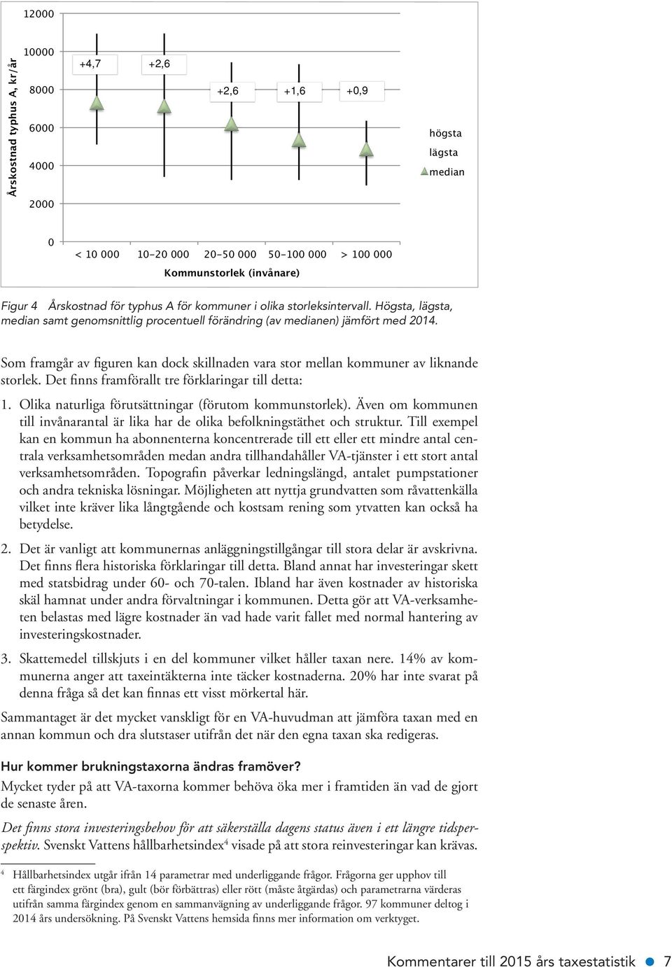 Som framgår av figuren kan dock skillnaden vara stor mellan kommuner av liknande storlek. Det finns framförallt tre förklaringar till detta: 1. Olika naturliga förutsättningar (förutom kommunstorlek).