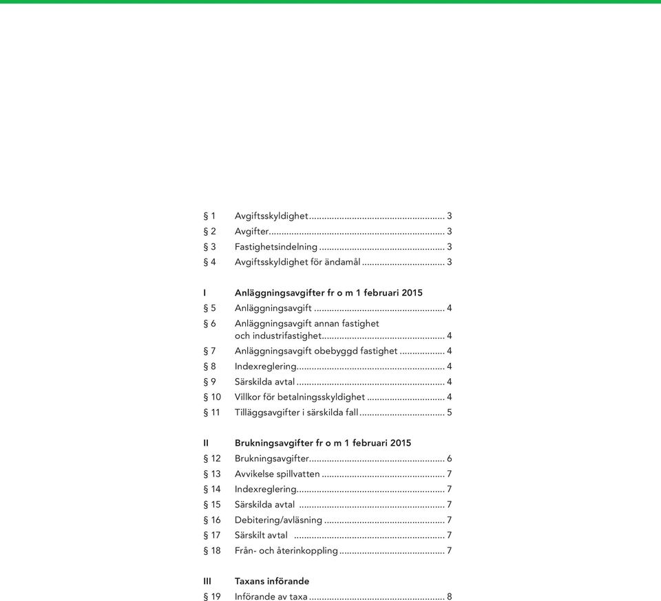 .. 4 10 Villkor för betalningsskyldighet... 4 11 Tilläggsavgifter i särskilda fall... 5 II Brukningsavgifter fr o m 1 februari 2015 12 Brukningsavgifter.