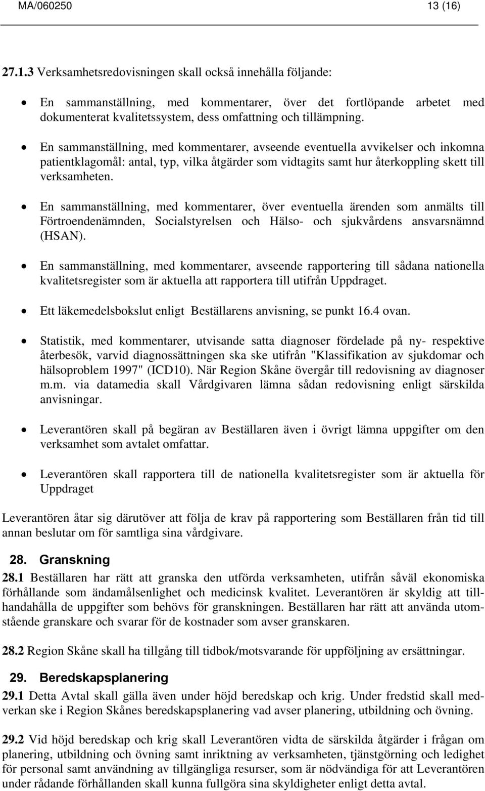 En sammanställning, med kommentarer, avseende eventuella avvikelser och inkomna patientklagomål: antal, typ, vilka åtgärder som vidtagits samt hur återkoppling skett till verksamheten.