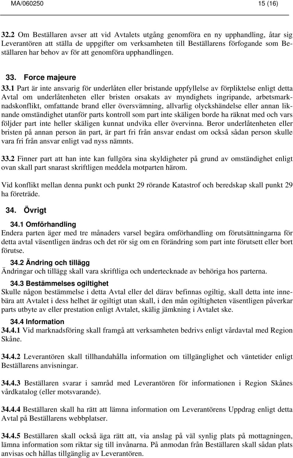 att genomföra upphandlingen. 33. Force majeure 33.