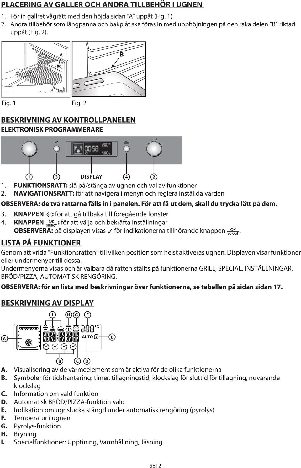 2 BESKRIVNING AV KONTROLLPANELEN ELEKTRONISK PROGRAMMERARE 1 3 DISPLAY 4 2 1. FUNKTIONSRATT: slå på/stänga av ugnen och val av funktioner 2.