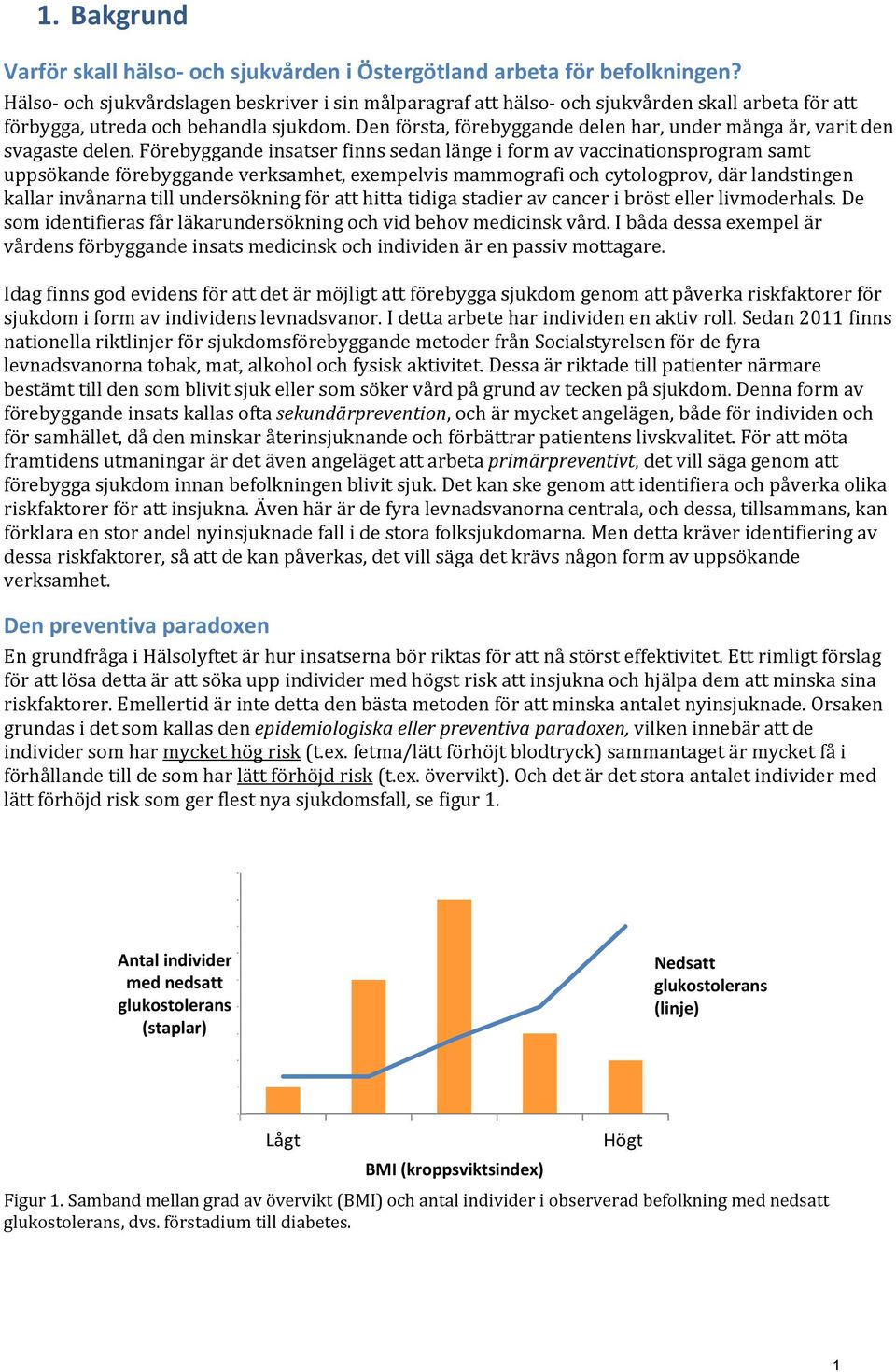 Den första, förebyggande delen har, under många år, varit den svagaste delen.