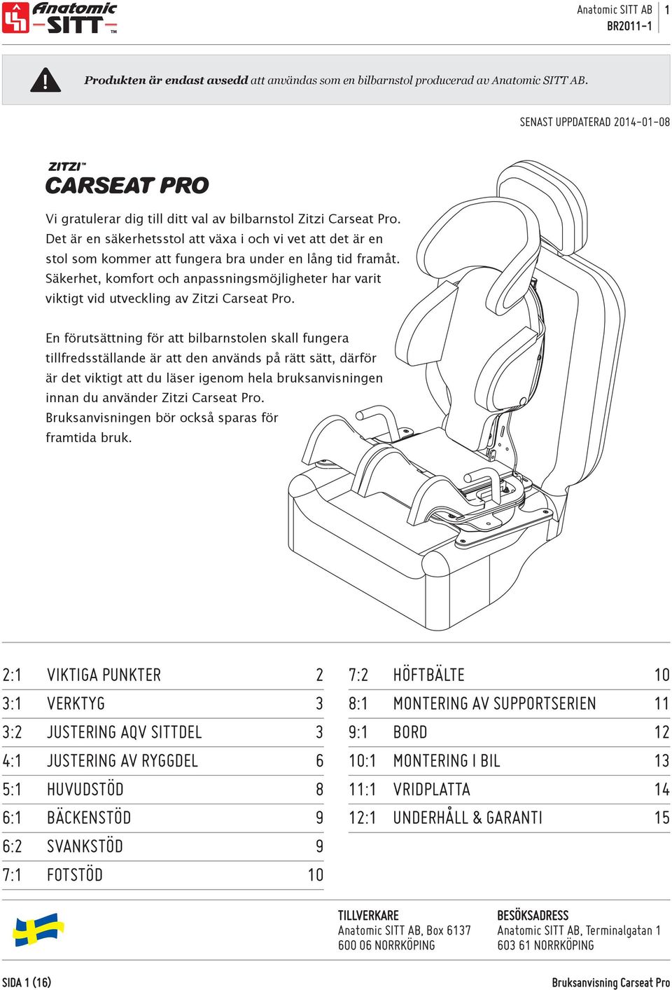 Säkerhet, komfort och anpassningsmöjligheter har varit viktigt vid utveckling av Zitzi Carseat Pro.