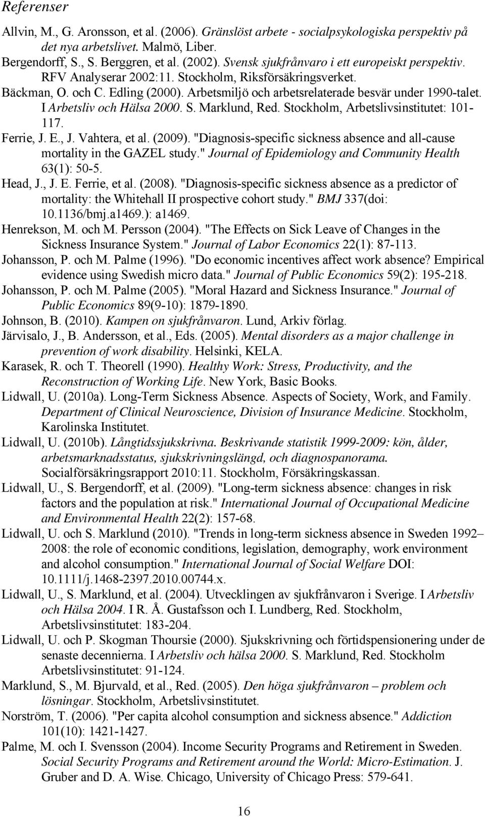 I Arbetsliv och Hälsa 2000. S. Marklund, Red. Stockholm, Arbetslivsinstitutet: 101-117. Ferrie, J. E., J. Vahtera, et al. (2009).
