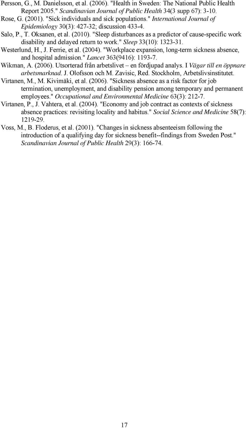 "Sleep disturbances as a predictor of cause-specific work disability and delayed return to work." Sleep 33(10): 1323-31. Westerlund, H., J. Ferrie, et al. (2004).