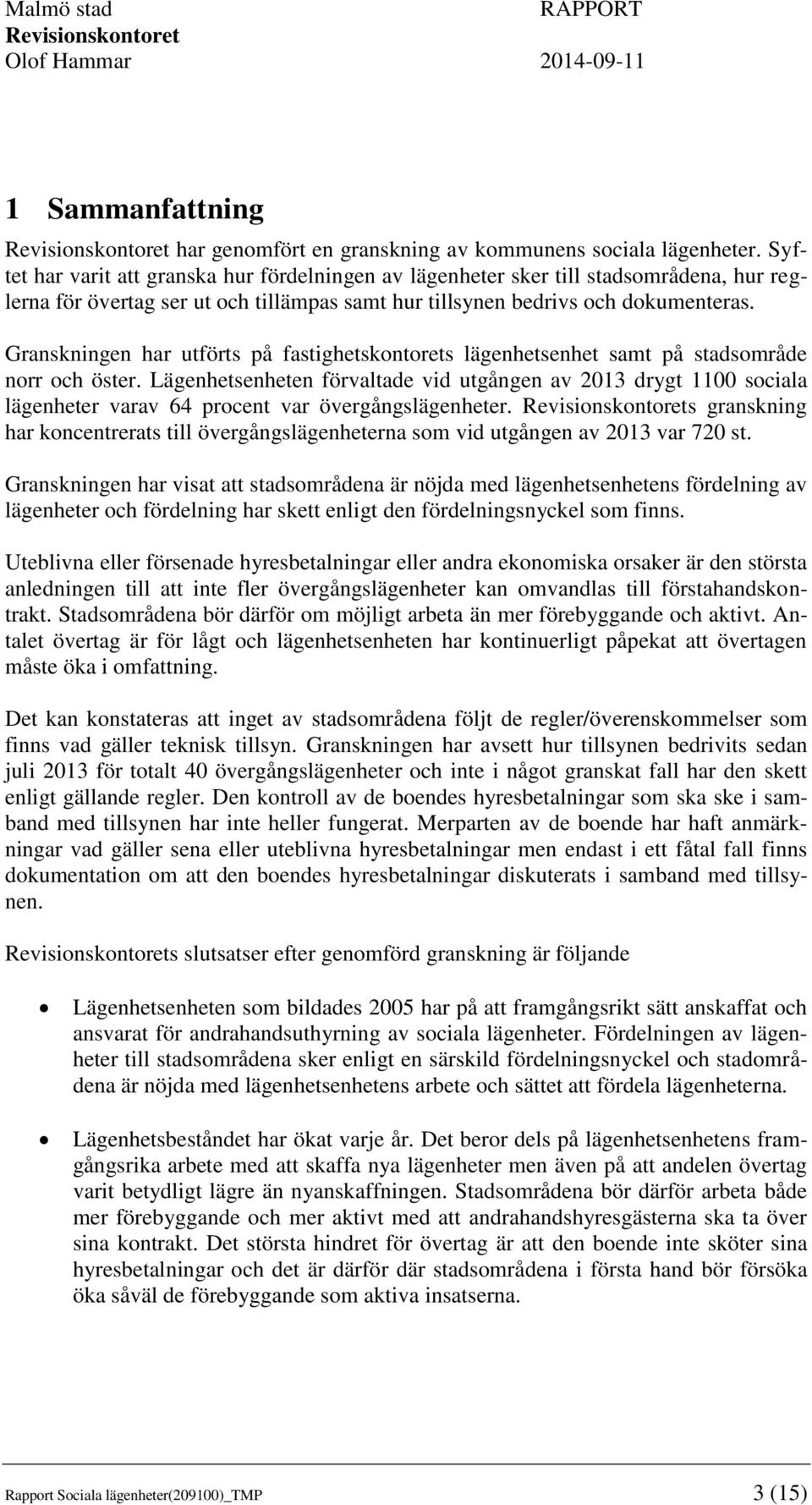 Granskningen har utförts på fastighetskontorets lägenhetsenhet samt på stadsområde norr och öster.