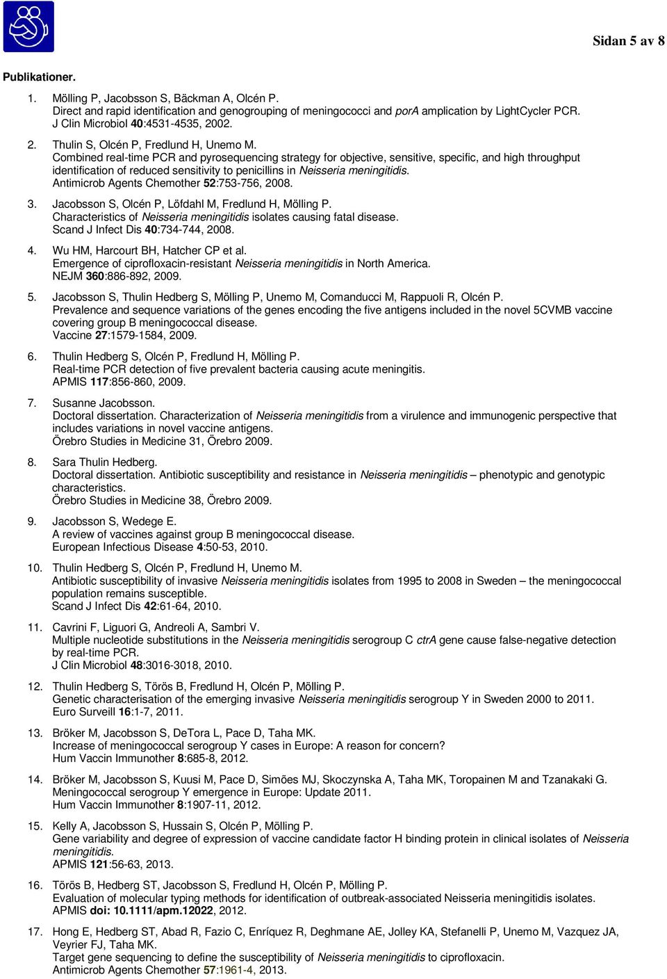 Combined real-time PCR and pyrosequencing strategy for objective, sensitive, specific, and high throughput identification of reduced sensitivity to penicillins in Neisseria meningitidis.