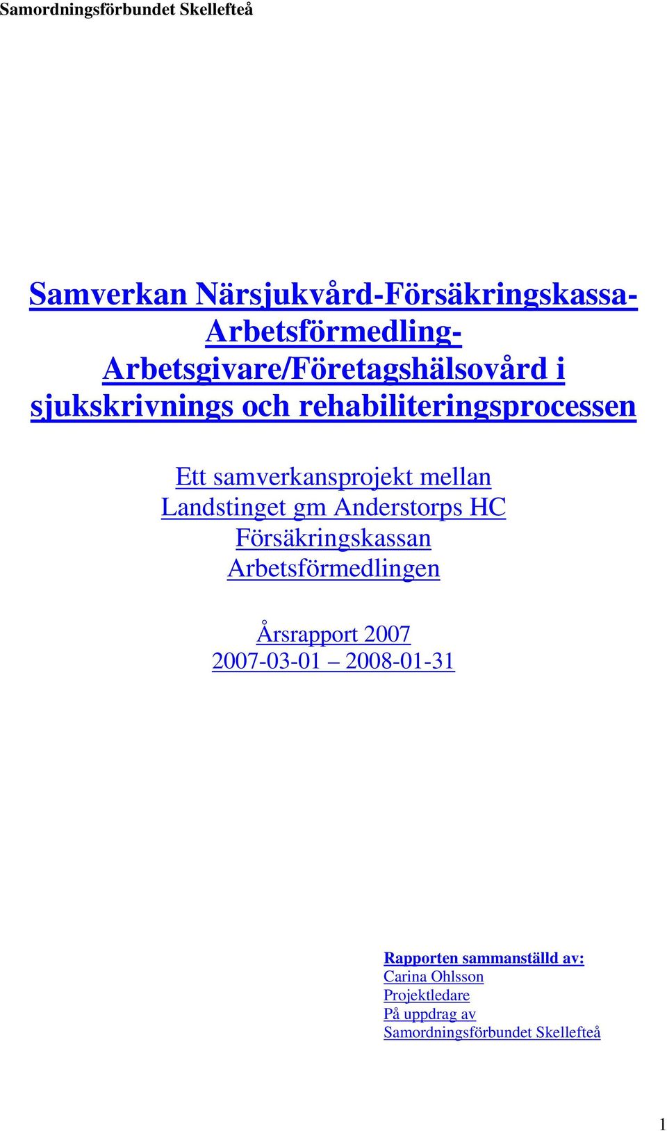 Anderstorps HC Försäkringskassan Arbetsförmedlingen Årsrapport 2007 2007-03-01 2008-01-31