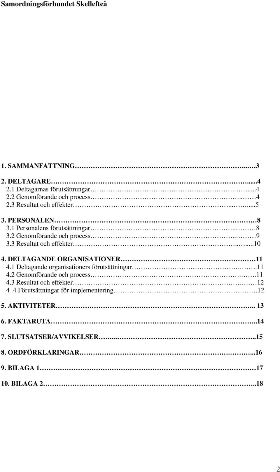 DELTAGANDE ORGANISATIONER 11 4.1 Deltagande organisationers förutsättningar..11 4.2 Genomförande och process..11 4.3 Resultat och effekter.