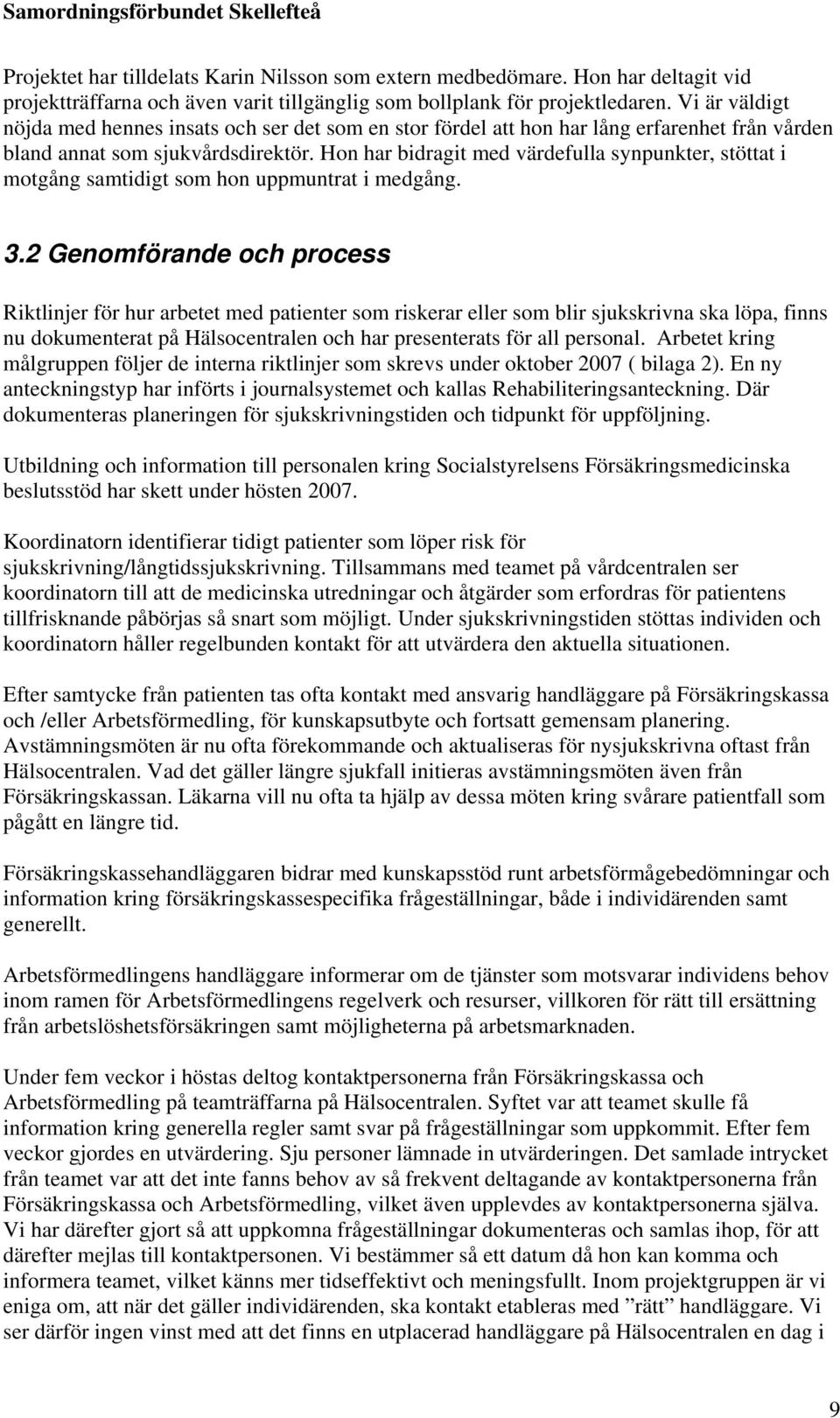 Hon har bidragit med värdefulla synpunkter, stöttat i motgång samtidigt som hon uppmuntrat i medgång. 3.