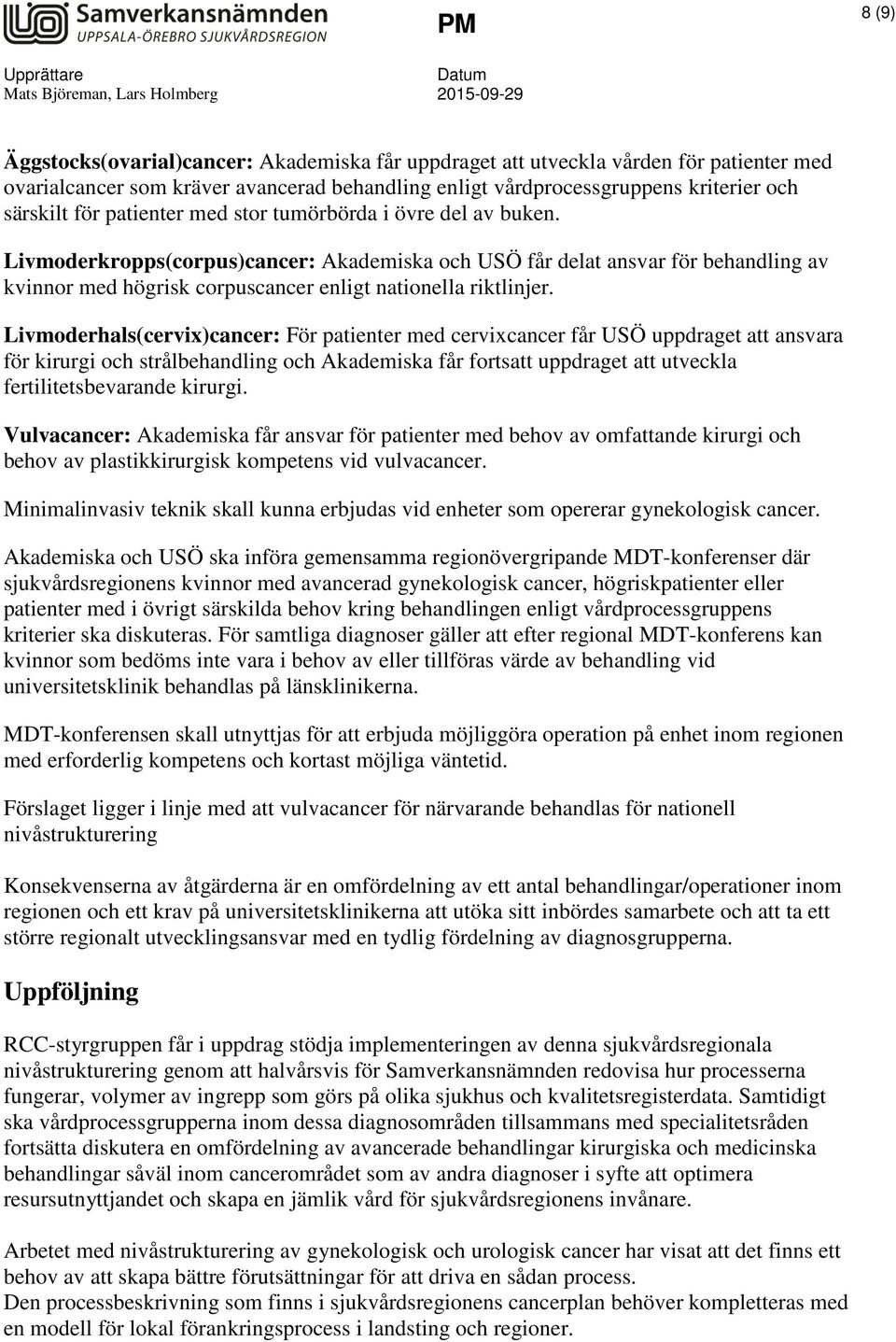 Livmoderkropps(corpus)cancer: Akademiska och USÖ får delat ansvar för behandling av kvinnor med högrisk corpuscancer enligt nationella riktlinjer.