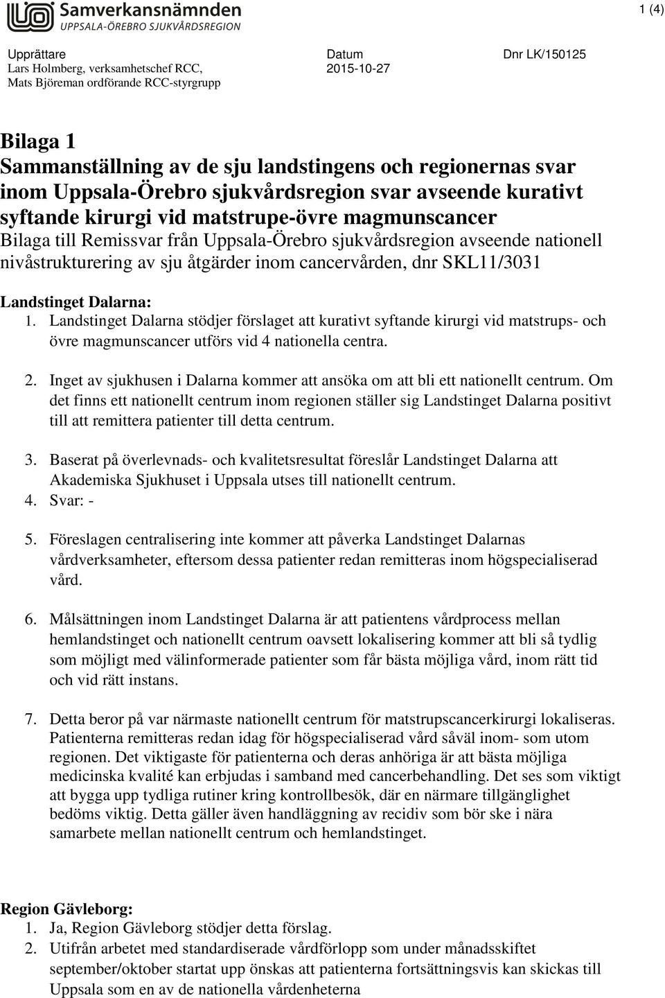 av sju åtgärder inom cancervården, dnr SKL11/3031 Landstinget Dalarna: 1.