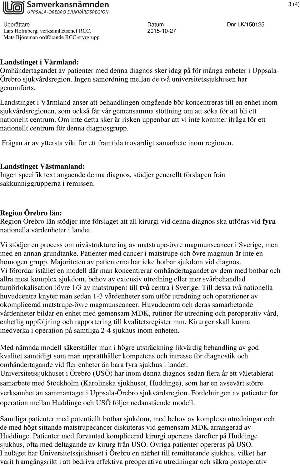 Landstinget i Värmland anser att behandlingen omgående bör koncentreras till en enhet inom sjukvårdsregionen, som också får vår gemensamma stöttning om att söka för att bli ett nationellt centrum.