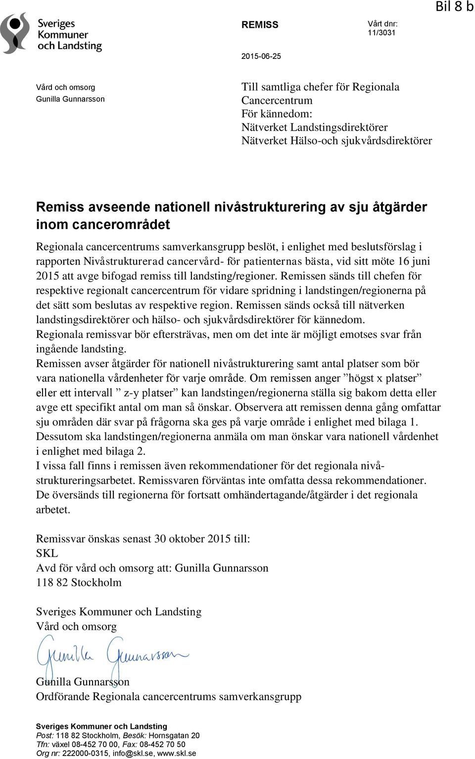 Nivåstrukturerad cancervård- för patienternas bästa, vid sitt möte 16 juni 2015 att avge bifogad remiss till landsting/regioner.