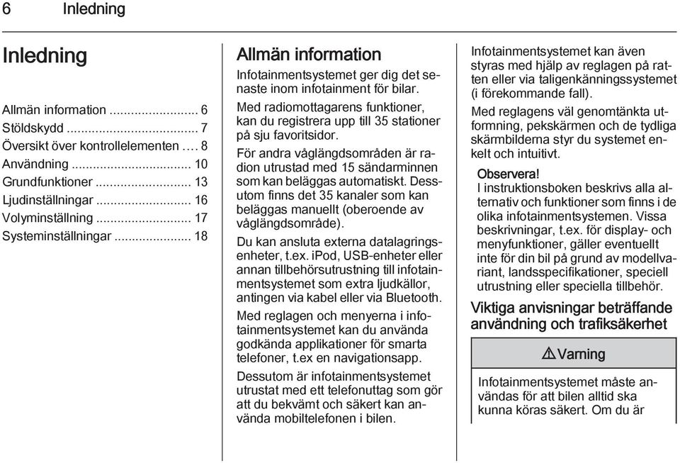 Med radiomottagarens funktioner, kan du registrera upp till 35 stationer på sju favoritsidor. För andra våglängdsområden är radion utrustad med 15 sändarminnen som kan beläggas automatiskt.