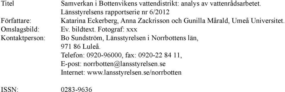 Länsstyrelsens rapportserie nr Katarina Eckerberg, Anna Zackrisson och Gunilla Mårald, Umeå Universitet. Ev.