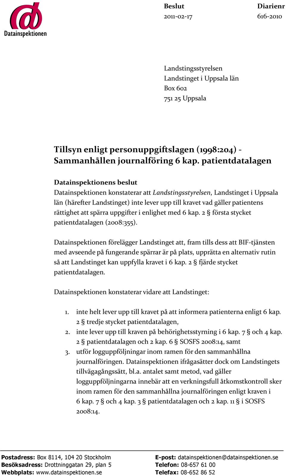 rättighet att spärra uppgifter i enlighet med 6 kap. 2 första stycket patientdatalagen (2008:355).