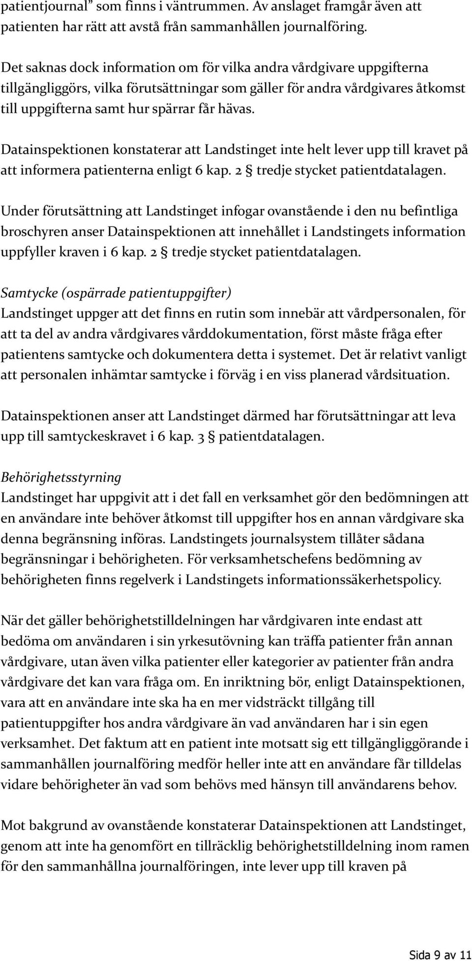 Datainspektionen konstaterar att Landstinget inte helt lever upp till kravet på att informera patienterna enligt 6 kap. 2 tredje stycket patientdatalagen.