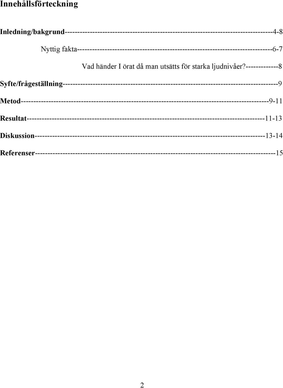 -------------8 Syfte/frågeställning--------------------------------------------------------------------------------------9