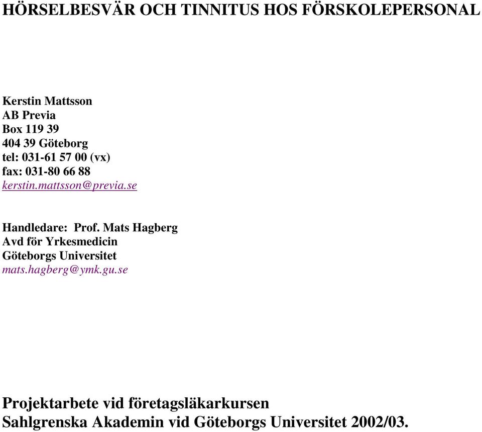 se Handledare: Prof. Mats Hagberg Avd för Yrkesmedicin Göteborgs Universitet mats.